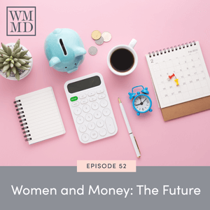 The Wealthy Mom MD Pocast with Dr. Bonnie Koo | Women and Money: The Future
