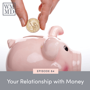 The Wealthy Mom MD Pocast with Dr. Bonnie Koo | Your Relationship with Money