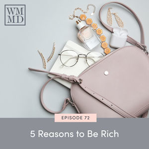 The Wealthy Mom MD Podcast with Dr. Bonnie Koo | 5 Reasons to Be Rich