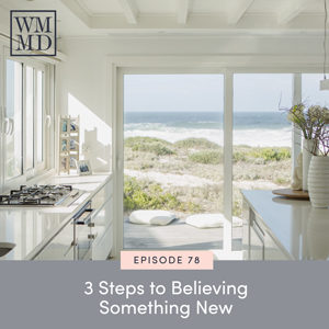The Wealthy Mom MD Podcast with Dr. Bonnie Koo | 3 Steps to Believing Something New