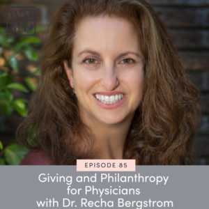 The Wealthy Mom MD Podcast with Dr. Bonnie Koo | Giving and Philanthropy for Physicians with Dr. Recha Bergstrom