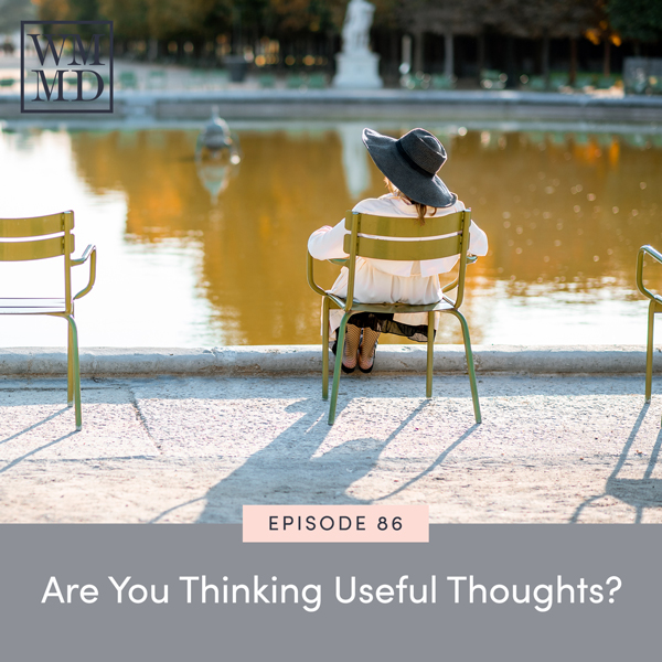 The Wealthy Mom MD Podcast with Dr. Bonnie Koo | Are You Thinking Useful Thoughts?