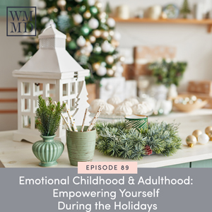 The Wealthy Mom MD Podcast with Dr. Bonnie Koo | Emotional Childhood & Adulthood: Empowering Yourself During the Holidays