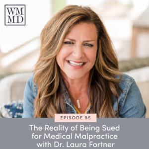 The Wealthy Mom MD Podcast with Dr. Bonnie Koo | The Reality of Being Sued for Medical Malpractice with Dr. Laura Fortner