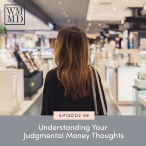 The Wealthy Mom MD Podcast with Dr. Bonnie Koo | Understanding Your Judgmental Money Thoughts