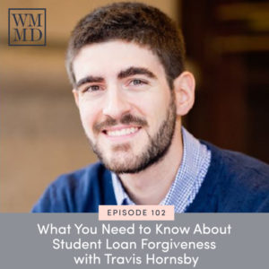 The Wealthy Mom MD Podcast with Dr. Bonnie Koo | What You Need to Know About Student Loan Forgiveness with Travis Hornsby