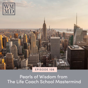 The Wealthy Mom MD Podcast with Dr. Bonnie Koo | Pearls of Wisdom from The Life Coach School Mastermind