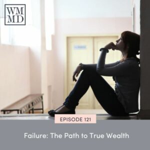 Wealthy Mom MD | Failure: The Path to True Wealth