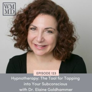 Wealthy Mom MD | Hypnotherapy: The Tool for Tapping into Your Subconscious with Dr. Elaine Goldhammer