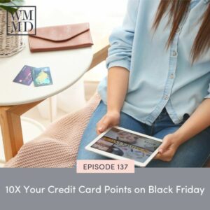 Wealthy Mom MD with Bonnie Koo | 10X Your Credit Card Points on Black Friday