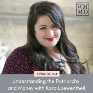 Wealthy Mom MD with Bonnie Koo | Understanding the Patriarchy and Money with Kara Loewentheil