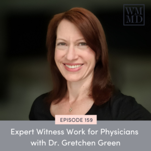Wealthy Mom MD with Bonnie Koo | Expert Witness Work for Physicians with Dr. Gretchen Green