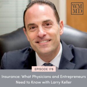 Wealthy Mom MD with Bonnie Koo | Insurance: What Physicians and Entrepreneurs Need to Know with Larry Keller