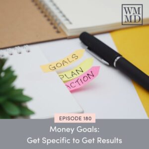Wealthy Mom MD with Bonnie Koo | Money Goals: Get Specific to Get Results