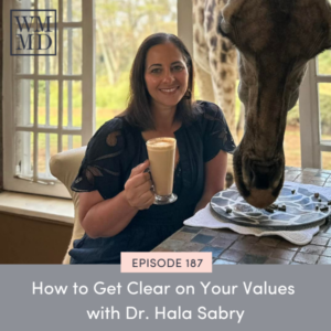 Wealthy Mom MD with Bonnie Koo | How to Get Clear on Your Values with Dr. Hala Sabry